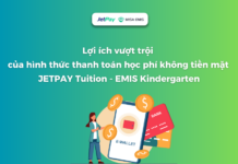 Khám phá lợi ích vượt trội của hình thức thanh toán học phí không tiền mặt JETPAY Tuition – EMIS Kindergarten